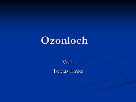 Ozonloch Von: Tobias Linke.