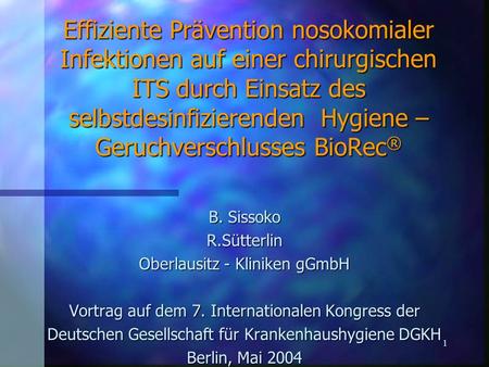 Effiziente Prävention nosokomialer Infektionen auf einer chirurgischen ITS durch Einsatz des selbstdesinfizierenden Hygiene – Geruchverschlusses BioRec®