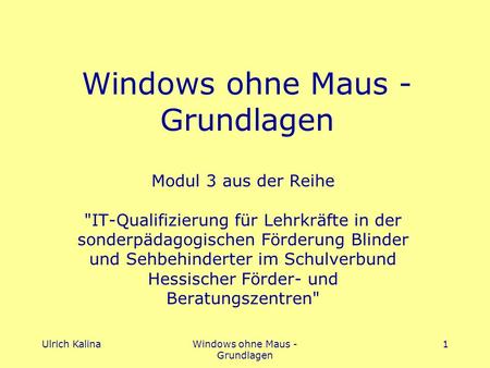 Ulrich KalinaWindows ohne Maus - Grundlagen 1 Modul 3 aus der Reihe IT-Qualifizierung für Lehrkräfte in der sonderpädagogischen Förderung Blinder und.