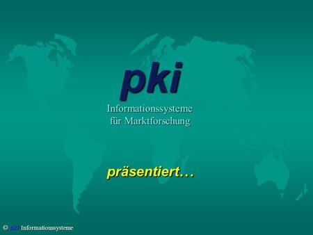 Pki Informationssysteme für Marktforschung präsentiert...