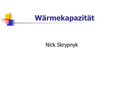 Wärmekapazität Nick Skrypnyk.