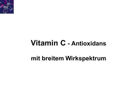 Vitamin C - Antioxidans mit breitem Wirkspektrum