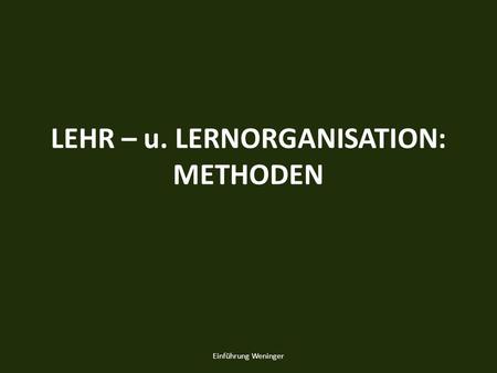 LEHR – u. LERNORGANISATION: METHODEN