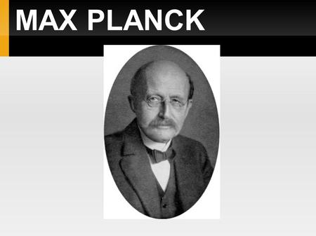 MAX PLANCK. Leben und stuff wurde 23. April 1858 als sechstes Kind in Kiel geboren Zog nach München 1867 Besuchte das Maximilliangymnasium Abitur im Sommer.