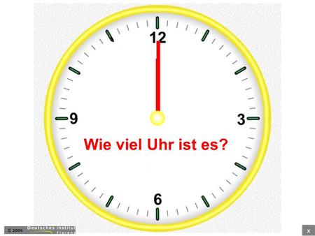 Wie viel Uhr ist es? © 2006 x.