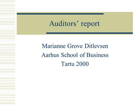 Auditors report Marianne Grove Ditlevsen Aarhus School of Business Tartu 2000.