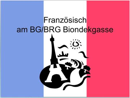 Französisch am BG/BRG Biondekgasse