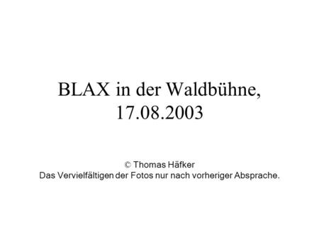 BLAX in der Waldbühne, 17.08.2003 © Thomas Häfker Das Vervielfältigen der Fotos nur nach vorheriger Absprache.