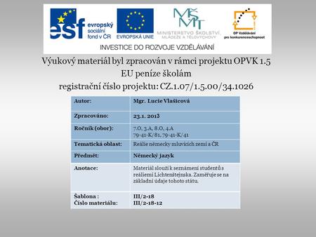 Výukový materiál byl zpracován v rámci projektu OPVK 1.5 EU peníze školám registrační číslo projektu: CZ.1.07/1.5.00/34.1026 Autor:Mgr. Lucie Vlašicová