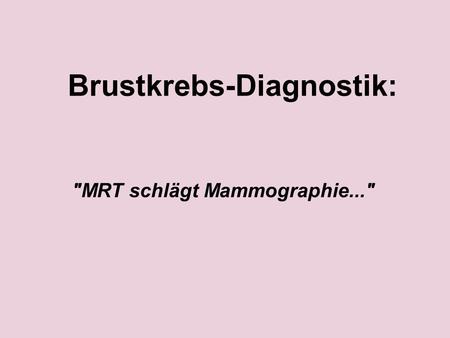 MRT schlägt Mammographie...