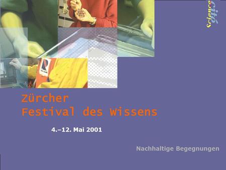 Zürcher Festival des Wissens 4.–12. Mai 2001 Nachhaltige Begegnungen.