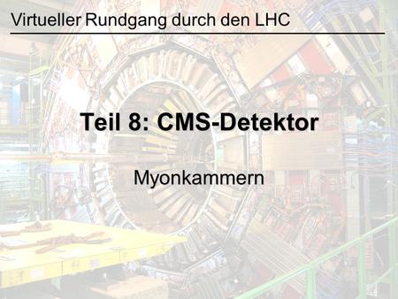 Teil 8: CMS-Detektor Myonkammern