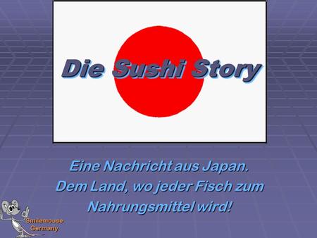 Die Sushi Story Eine Nachricht aus Japan. Dem Land, wo jeder Fisch zum