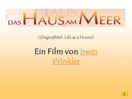 Ein Film von Irwin Winkler Irwin WinklerIrwin Winkler (Originaltitel: Life as a House)
