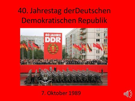 40. Jahrestag derDeutschen Demokratischen Republik