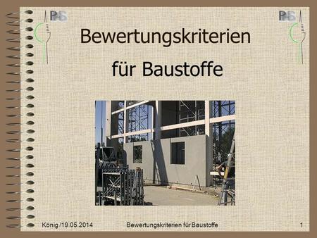 Bewertungskriterien für Baustoffe König /19.05.20141Bewertungskriterien für Baustoffe.