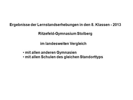 Ergebnisse der Lernstandserhebungen in den 8. Klassen - 2013 Ritzefeld-Gymnasium Stolberg im landesweiten Vergleich mit allen anderen Gymnasien mit allen.