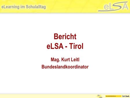 Bericht eLSA - Tirol Mag. Kurt Leitl Bundeslandkoordinator.