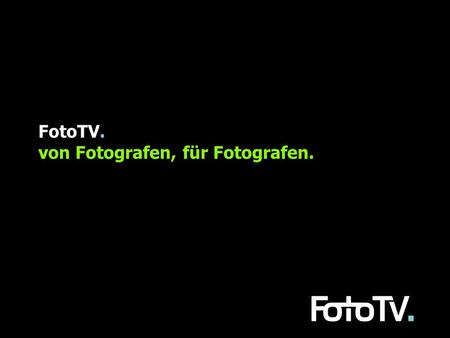 FotoTV. von Fotografen, für Fotografen.. Was ist FotoTV.? FotoTV. ist Internet Fernsehen zum Thema Fotografie FotoTV. ist das weltweit größte online Filmarchiv.