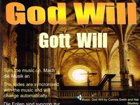 Gott Will God Will Turn the music on. Mach die Musik an