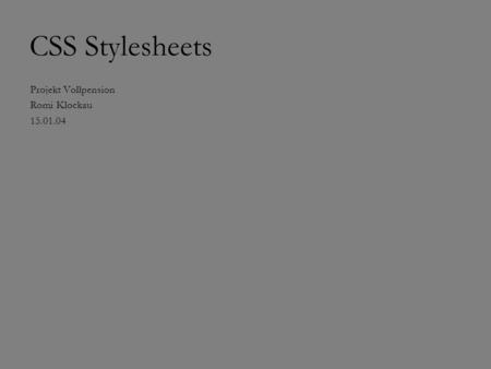 CSS Stylesheets Projekt Vollpension Romi Klockau 15.01.04.
