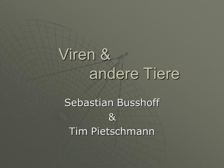 Viren & andere Tiere Viren & andere Tiere Sebastian Busshoff & Tim Pietschmann.