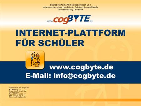 Www.cogbyte.de E-Mail: info@cogbyte.de INTERNET-PLATTFORM 	FÜR SCHÜLER www.cogbyte.de E-Mail: info@cogbyte.de.