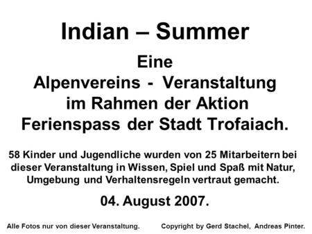 Indian – Summer Eine Alpenvereins - Veranstaltung im Rahmen der Aktion Ferienspass der Stadt Trofaiach. 04. August 2007. Alle Fotos nur von dieser Veranstaltung.