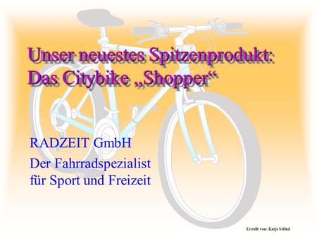 Unser neuestes Spitzenprodukt: Das Citybike Shopper RADZEIT GmbH Der Fahrradspezialist für Sport und Freizeit Erstellt von: Katja Stölzel.