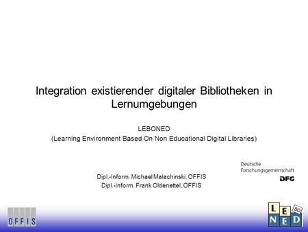 Integration existierender digitaler Bibliotheken in Lernumgebungen LEBONED (Learning Environment Based On Non Educational Digital Libraries) Dipl.-Inform.