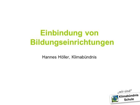Einbindung von Bildungseinrichtungen Hannes Höller, Klimabündnis.
