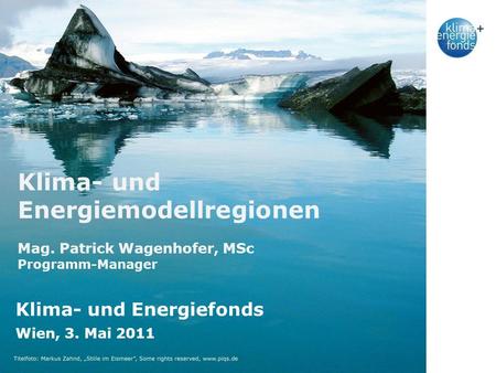 Klima- und Energiemodellregionen Mag. Patrick Wagenhofer, MSc Programm-Manager Klima- und Energiefonds Wien, 3. Mai 2011.