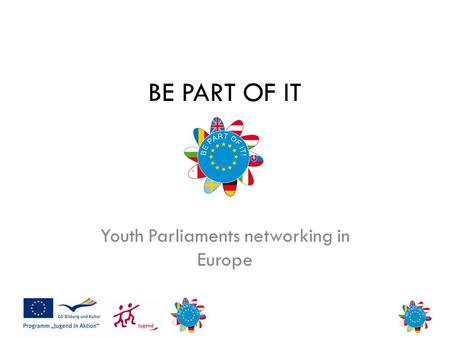 BE PART OF IT Youth Parliaments networking in Europe.