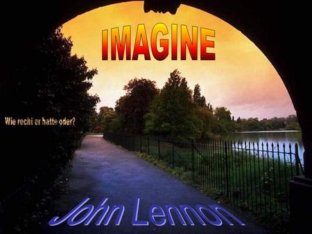 IMAGINE § Wie recht er hatte oder? John Lennon.