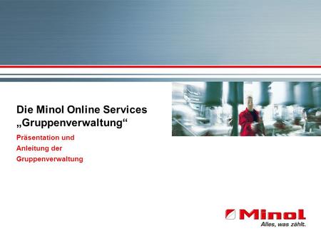 Die Minol Online Services Gruppenverwaltung Präsentation und Anleitung der Gruppenverwaltung.