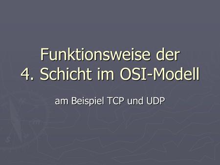 Funktionsweise der 4. Schicht im OSI-Modell am Beispiel TCP und UDP.