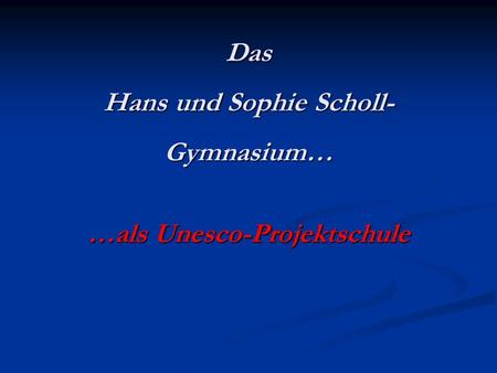 Das Hans und Sophie Scholl-Gymnasium…
