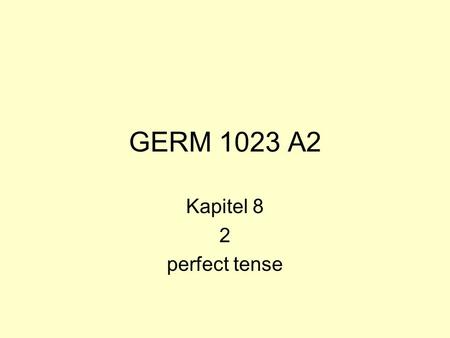 GERM 1023 A2 Kapitel 8 2 perfect tense.