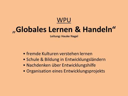 WPU „Globales Lernen & Handeln“ Leitung: Hauke Nagel