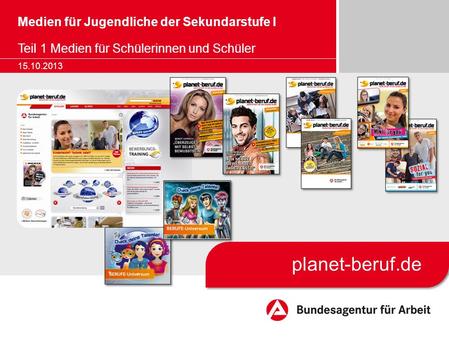 Medien für Jugendliche der Sekundarstufe I Teil 1 Medien für Schülerinnen und Schüler 15.10.2013 planet-beruf.de.