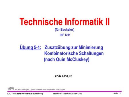 Seite 1 IDA, Technische Universität BraunschweigTechnische Informatik II (INF 1211) Quellen: Zum Teil aus den Unterlagen Digitale Systeme, Prof. Schimmler,