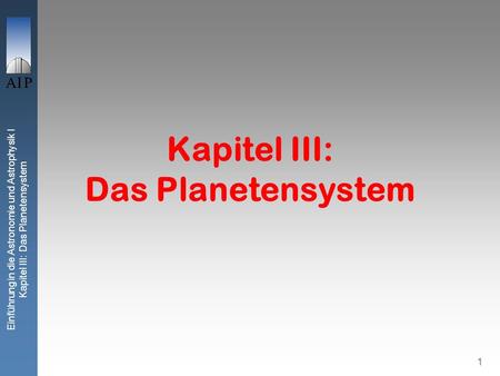 Einführung in die Astronomie und Astrophysik I Kapitel III: Das Planetensystem 1 Kapitel III: Das Planetensystem.