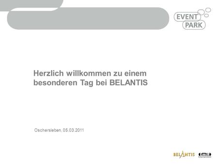 Herzlich willkommen zu einem besonderen Tag bei BELANTIS Oschersleben, 05.03.2011.
