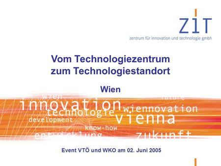 Vom Technologiezentrum zum Technologiestandort Wien Event VTÖ und WKO am 02. Juni 2005.