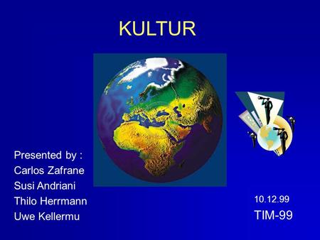 KULTUR TIM-99 Presented by : Carlos Zafrane Susi Andriani