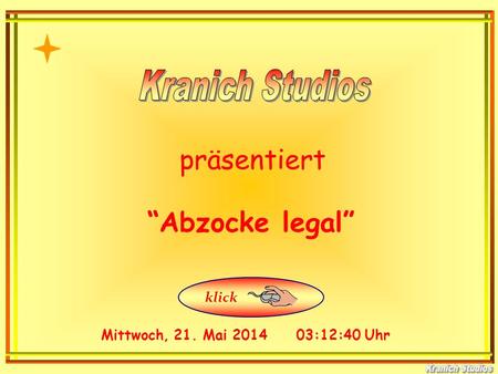 präsentiert Mittwoch, 21. Mai 2014 03:14:14 Uhr Abzocke legal klick.