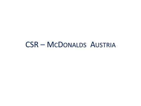 CSR – M C D ONALDS A USTRIA. T HEORETISCHER I NPUT D EFINTIONEN DEFINITION von CSR/CSP: CSP/CSR ist die Konfiguration von Prinzipien, Prozessen und Ergebnissen.