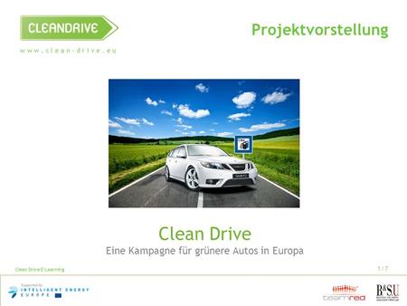 W w w. c l e a n – d r i v e. e u Clean Drive E-Learning 1 / 7 Projektvorstellung Clean Drive Eine Kampagne für grünere Autos in Europa.