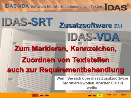 IDAS-VDA Software für Informationssuche in Texten IDAS Okt. 04 Seite 1 Zum Markieren, Kennzeichen, Zuordnen von Textstellen auch zur Requirementbehandlung.