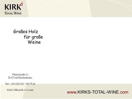 Großes Holz für große Weine  Weinstraße 11 D-67146 Deidesheim Tel.: +49 (0)63 26 | 96 75 40 Mail: